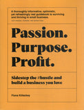 Passion Purpose Profit: Sidestep the hustle and Build a Business You Love - Fiona Killackey - BREF - BOO068A