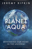 Planet Aqua: Rethinking Our Home in the Universe - Jeremy Rifkin - BSCI - BOO014A