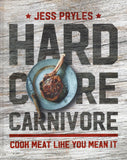 Hardcore Carnivore: Cook Meat Like You Mean It - Jess Pryles - BCOO - BOO063A