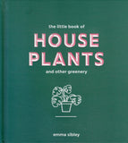 Little Book of House Plants and Other Greenery - Emma Sibley - BCRA - BOO013B