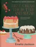 First, Cream the Butter and Sugar: The Essential Baking Companion - Emelia Jackson - BCOO - BOO025A