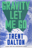 Gravity Let Me Go - Trent Dalton - BPAP - BOO021A