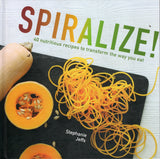 Spiralize!: 40 nutritious recipes to transform the way you eat - Stephanie Jeffs - BCOO-BHEA - BOO051B