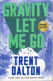 Gravity Let Me Go - Trent Dalton - BPAP - BOO002B
