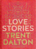 Love Stories: Uplifting True Stories about Love from the InternationallyBestselling Author of Boy Swallows Universe - Trent Dalton - BBIO - BOO070B