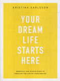 Your Dream Life Starts Here - Kristina Karlsson - BHEA - BOO019B