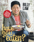 Have You Eaten?: My favourite recipes from lamb roast to laksa - Billy Law - BCOO - BOO077B