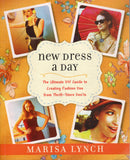 New dress a day: the ultimate DIY guide to creating fashion dos from thrift-store don'ts - Marisa Lynch - BCRA - BOO045