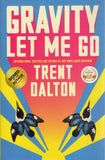 Gravity Let Me Go - Trent Dalton *Signed* - BPAP - BOO014B