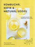 Kombucha, Kefir and Natural Sodas: A Simple Guide to Creating Your Own - Nina Lausecker, Sebastian Landaeus - BCOO - BOO003A