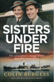 Sisters Under Fire: The Extraordinary Courage of Two Australian Nurses at War - Colin Burgess - BHIS-BBIO - BOO018B