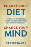 Change Your Diet, Change Your Mind: A Food-First Plan to Optimize Your Mental Health - Georgia Ede - BHEA - BOO065B
