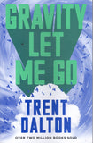 Gravity Let Me Go - Trent Dalton - BPAP - BOO050B