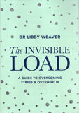 The Invisible Load: A Guide to Overcoming Stress & Overwhelm - Libby Weaver - BHEA - BOO072B