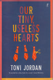 Our tiny, useless hearts - Toni Jordan - BPAP - BOO066A