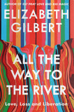 All the Way to the River: Love, Loss and Liberation - Elizabeth Gilbert - BBIO - BOO047B