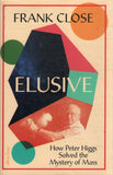 Elusive: How Peter Higgs Solved the Mystery of Mass - Frank Close - BSCI - BOO081A