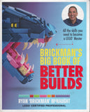 Brickman's Big Book of Better Builds: All the Skills You Need to Become a LEGO® Master - Ryan McNaught - BCRA - BOO067B