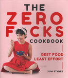 The Zero Fucks Cookbook: Best Food Least Effort - Yumi Stynes - BCOO - BOO013B