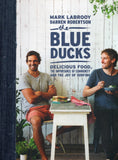 Blue Ducks: Delicious Food, the Importance of Community and the Joy of Surfing - Darren Robertson, Mark La Brooy - BCOO - BOO059A