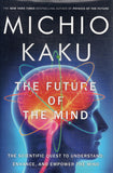 The Future of the Mind: The Scientific Quest to Understand, Enhance, and Empower the Mind - Michio Kaku - BSCI - BOO002A