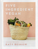 Five Ingredient Vegan: 100 Simple, Fast, Modern Recipes - Katy Beskow - BCOO - BOO004B