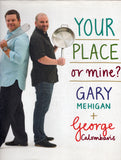 Your Place Or Mine? - Gary Mehigan, George Calombaris, Mark Chew, Simon John Griffiths - BCOO - BOO045