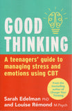 Good Thinking: a Teenager's Guide to Managing Stress and Emotion Using CBT - Sarah Edelman, Louise Remond - BHEA - BOO001B