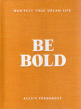 Be Bold: Manifest Your Dream Life - Alexis Fernandez - BHEA - BOO054A
