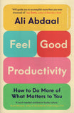Feel-Good Productivity: How to Achieve More of the Things That Matter - Ali Abdaal - BHEA - BOO067B