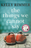 The Things We Cannot Say - Kelly Rimmer - BPAP - BOO064A
