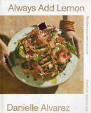 Always Add Lemon: Recipes You Want to Cook - Food You Want to Eat - Danielle Alvarez - BCOO - BOO007B