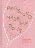 Prosecco Made Me Do It: 60 Seriously Sparkling Cocktails - Amy Zavatto - BCOO - BOO045