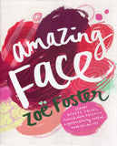 Amazing Face: Clever Beauty Tricks, Should-Own Products and Spectacularly Useful How-To-Do-Its - Zoe Foster - BHEA - BOO080B