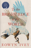 To the Bright Edge of the World - Eowyn Ivey - BPAP - BOO054B