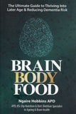 Brain, Body, Food: The Ultimate Guide to Thriving into Later Life and Reducing Dementia Risk - Ngaire Hobbins - BHEA - BOO072A
