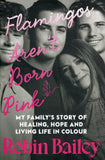 Flamingos Aren't Born Pink: A Moving and Uplifting Memoir on Heartbreak, Grief and Finding Joy, by Brisbane Radio Personality and Podcaster - Robin Bailey - BBIO - BOO064A