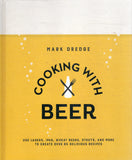 Cooking with Beer: Use Lagers, IPAs, Wheat Beers, Stouts, and More to Create over 65 Delicious Recipes - Mark Dredge - BCOO - BOO063A