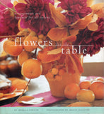 Flowers for the Table: Arrangements and Bouquets for All Seasons - Ariella Chezar - BCRA - BOO015A