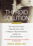 The thyroid solution: the doctor-developed, clinically proven plan to diagnose thyroid imbalance and reverse thyroid symptoms - Ridha Arem - BHEA - BOO068A