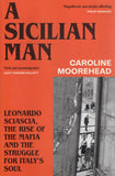 A Sicilian Man: Leonardo Sciascia, the Rise of the Mafia and the Struggle for Italy's Soul - Caroline Moorehead - BHIS - BOO005A