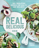 Real Delicious: 100+ Wholefood Recipes for Health and Wellness - Chrissy Freer - BCOO-BHEA - BOO076A