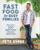 Fast Food for Busy Families: More Than 100 Quick and Easy Paleo Recipes - Pete Evans - BCOO - BOO005B