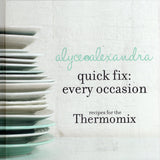 Quick Fix: Every Occasion: Recipes for the Thermomix - Alyce Alexandra - BCOO - BOO077A