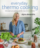 Everyday Thermo Cooking: 100 Simple and Satisfying Real-Life Recipes from My Kitchen - Alyce Alexandra - BCOO - BOO077A