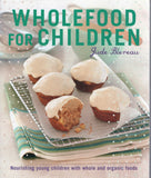 Wholefood For Children Nourishing Young Children With Whole And Organic Foods - Jude Blereau - BCOO-BHEA - BOO010A