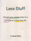 Less Stuff: Simple Zero-Waste Steps To A Joyful And Clutter-Free Life - Lindsay Miles - BHEA-BCRA - BOO045