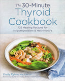 The 30-Minute Thyroid Cookbook: 125 Healing Recipes for Hypothyroidism and Hashimoto's - Emily Kyle - BCOO-BHEA - BOO070B