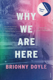 Why We Are Here - Briohny Doyle *Signed* - BPAP - BOO008A