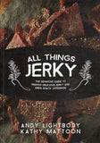 All Things Jerky: The Definitive Guide to Making Delicious Jerky and Dried Snack Offerings - Andy Lightbody, Kathy Mattoon, Jim Zumbo - BCOO - BOO046
